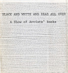 Black and White and Read All Over: A Show of Artists' Books by Art Department, Oberlin College and Oberlin College Libraries