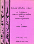 To Judge a Book by Its Cover: An Exhibition of American Publishers' Bindings from the Oberlin College Library by Dina B. Schoonmaker and Oberlin College Library